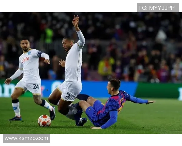 巴萨对决那不勒斯因西涅领衔的精彩较量即将上演